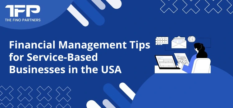 Financial Management Tips for Service-Based Businesses in the USA